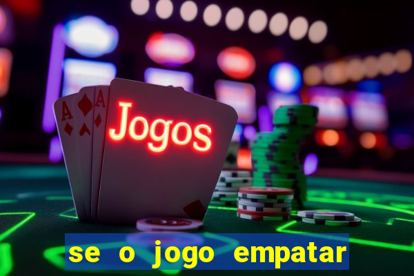 se o jogo empatar hoje quem ganha